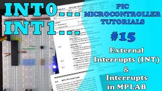 PIC MCU TUTORIALS #15 - External Interrupts (INT) & Interrupts in MPLAB (Absolute Beginner)