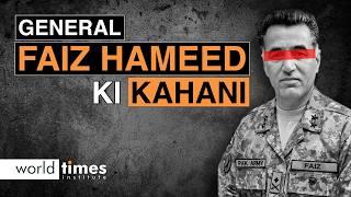 General Faiz Hameed ki Kahani: The Rise and Fall of a Powerful General | Court Martial | World Times