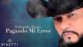Eduardo Riaño - Pagando Mi Error | Música Popular 2025 (Video Lyric)