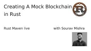 Creating a mock Blockchain in Rust with Sourav Mishra