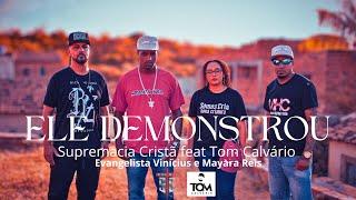 Ele Demonstrou - Supremacia Cristã  feat Tom Calvário, Evangelista  Vinicius e Mayara Reis