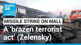 Zelensky calls deadly missile strike on Kremenchuk mall a ‘brazen terrorist act’ • FRANCE 24