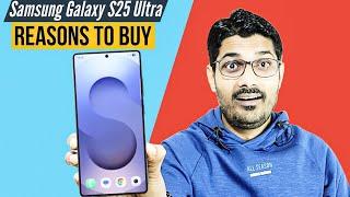 Samsung Galaxy S25 Ultra: Reasons To Buy !