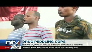 4 police officers, 2 civilians arrested in Marsabit, Isiolo for drug trafficking