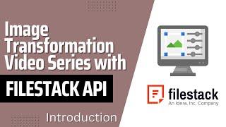 Image Transformation with FileStack API | Video Series Introduction