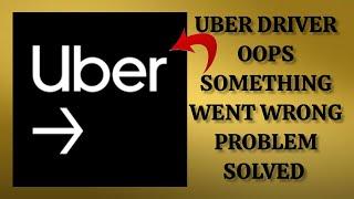 How To Solve Uber Driver App "Oops Something Went Wrong. Please Try Again Later" Problem