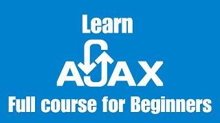 Learn AJAX for Beginners | Complete AJAX Course Tutorial | Master AJAX for Beginners