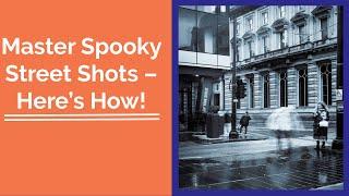 Capture SPOOKY Long Exposure Street Photos like Alexey Titarenko!