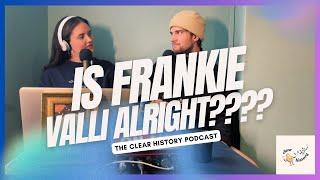 FRANKIE VALLI: LIFE, LEGACY AND THE LATEST CONSPIRACIES UNCOVERED | THE CLEAR HISTORY PODCAST