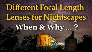 Different Focal Length Lenses For Nightscapes - When & Why