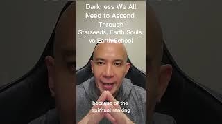 The Darkness We Need to Ascend Through:  Starseeds, Earth Souls vs Earth School