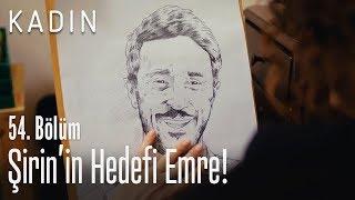 Şirin'in yeni hedefi Emre! - Kadın 54. Bölüm