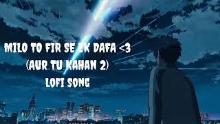 MiLO TO FIR SE EK DAFA || (AUT- TU KAHAN 2) LOFI SONG Is Back #reels