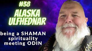 #38 Alaska Ulfhednar - the SHAMAN on MEETING ODIN, RITUALS and RELIGION