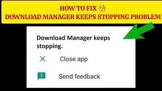 How To Fix "Download Manager Keeps Stopping" Problem || Tech Issues Solutions