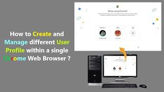 How to Create and Manage different User Profile within a single Chrome Web Browser ?