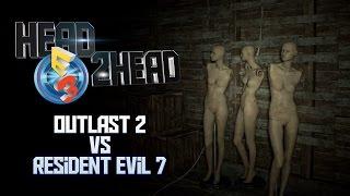 Outlast 2 VS Resident Evil 7! | E3 HEAD 2 HEAD