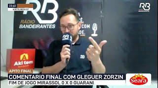 Comentário Final Gleguer Zorzin Mirassol 0 X 0 Guarani - 20/10/2023