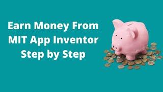 How to Make money using MIT App inventor App Step by Step [ 2020 Updated ]