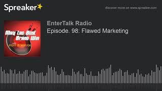 Episode. 98: Flawed Marketing