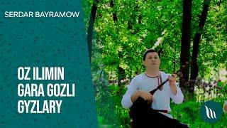 Serdar Bayramow - Oz ilimin gara gozli gyzlary | 2021