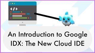 An Introduction to Google IDX: The New Cloud IDE