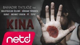 Bahadır Tatlıöz feat. Bulutsuzluk Özlemi & Gökhan Türkmen & Kubat & Mehmet Erdem & Pi & Tepki - Kına