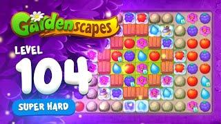 Gardenscapes - Super Hard Level 104