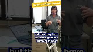 Part 3: Splint vs Night Guard 