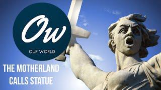 Our World - Monuments and Landmarks - The Motherland Calls Statue