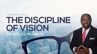 The Discipline Of Vision: Dr. Myles Munroe's Strategic Approach | MunroeGlobal.com