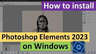 How to Install Adobe Photoshop Elements 2023 on Windows