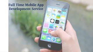 Hire Full Time Mobile App Development Service and Keep Customers Connected