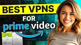 Best VPN for Amazon Prime: Stream All Shows from ANYWHERE without Issue