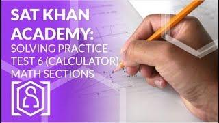 Solving SAT Khan Academy Practice Test 6 (Calculator) Math Section