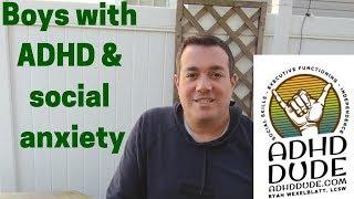 ADHD & Social Anxiety in Boys - ADHD Dude - Ryan Wexelblatt