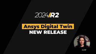 What's New in Ansys Digital Twin | Ansys 2024 R2