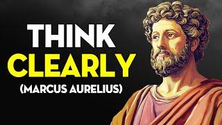 How To Think Clearly - Stoicism by Marcus Aurelius