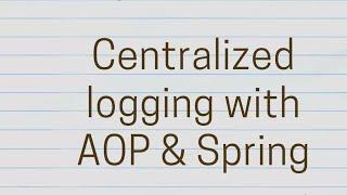 Centralized logging using aspect oriented programming and spring