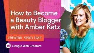 How To Become A Beauty Blogger With Amber Katz - Creator Spotlight