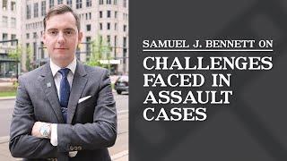 Challenges Faced in Assault Cases | Samuel J. Bennett