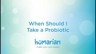 When Should I Take a Probiotic