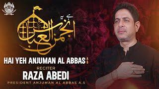 Hai Yeh Anjuman Al Abbas (a.s) I Raza Abedi I Muharram 2023/1445 I Hyderabad I India.