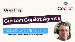 Creating Custom Copilot Agents with Dewain Robinson