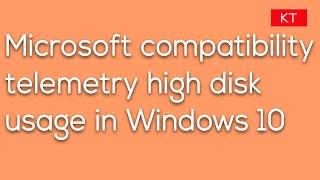 Microsoft compatibility telemetry high disk usage in windows 10