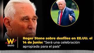 Roger Stone on U.S. parades on June 14: "It will be a fitting celebration for the country."