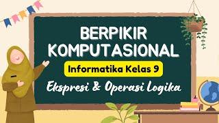 Informatika Kelas 9 Gak Ribet! Pahami Ekspresi dan Operasi Logika | Materi Berpikir Komputasional