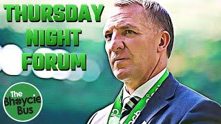 THE THURSDAY NIGHT FORUM (T.N.F.) | CELTIC FACE THE LATEST NEW DAWN OF A NEW ERA AT IBROX | EP. 133