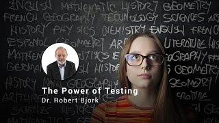 The Power of Testing, Dr. Robert Bjork