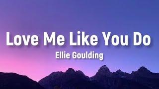 Ellie Goulding - Love Me Like You Do  (Lyrics)